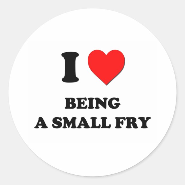 I love Being A Small Fry Classic Round Sticker (Front)