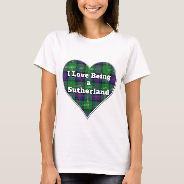I Love Being a Sutherland Clan Tartan Plaid Heart T-Shirt (Front)