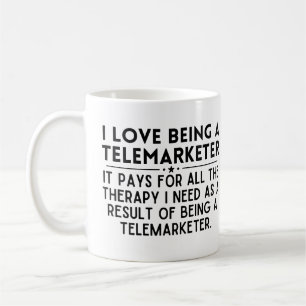 I Love Being A Telemarketer Funny telemarketing Coffee Mug