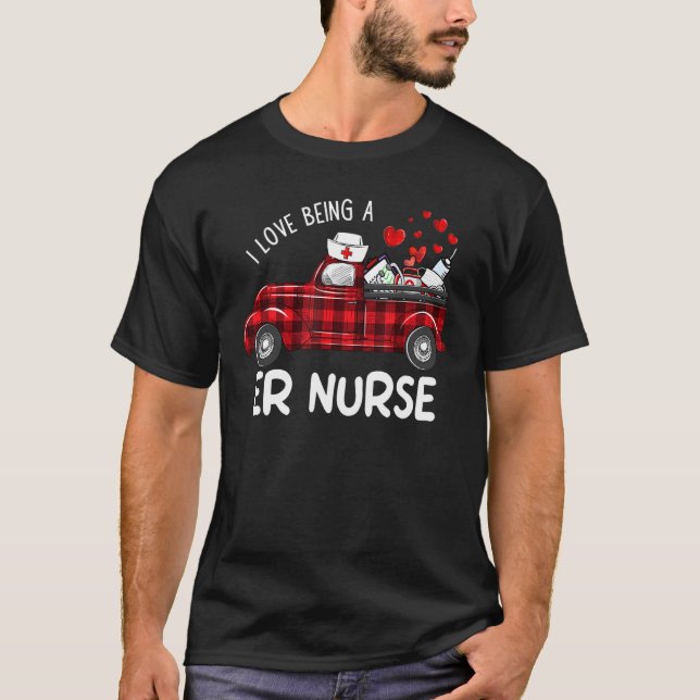 I Love Being An ER Emergency Nurse Valentine Truck T-Shirt (Front)