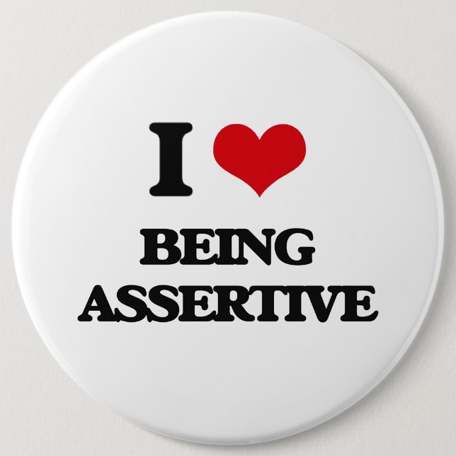 I Love Being Assertive 6 Cm Round Badge (Front)