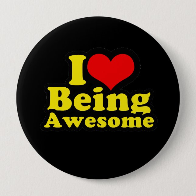 I LOVE BEING AWESOME (2) 10 CM ROUND BADGE (Front)