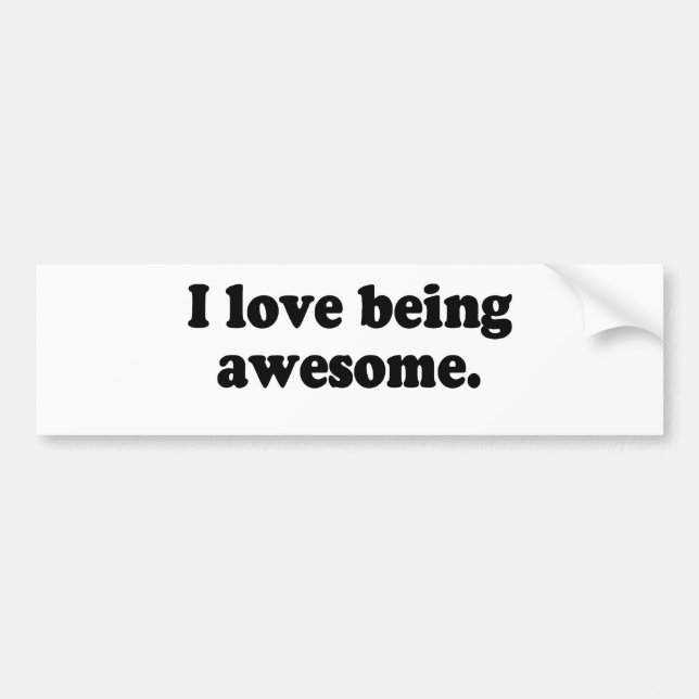 I LOVE BEING AWESOME BUMPER STICKER (Front)