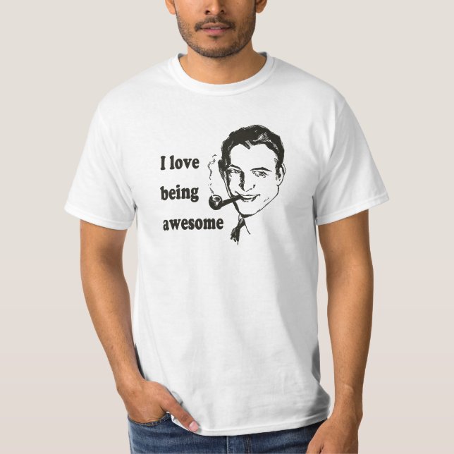 I Love Being Awesome T-Shirt (Front)