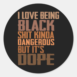 I Love Being Black Kinda Dangerous But It’s Drug Classic Round Sticker