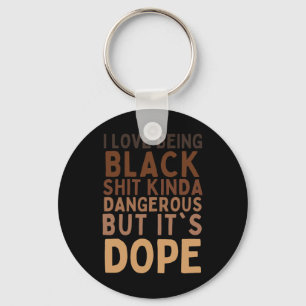 I Love Being Black Sht Kinda Dangerous But It’s Dr Key Ring