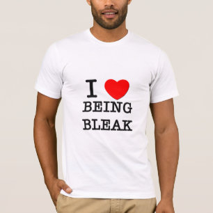 I Love Being Bleak T-Shirt