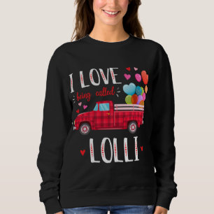 I Love Being Called Lolli Valentine's Day Truck Re Sweatshirt