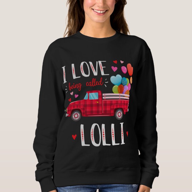 I Love Being Called Lolli Valentine's Day Truck Re Sweatshirt (Front)