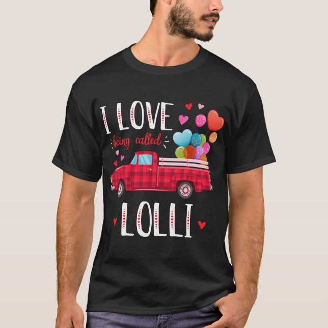 I Love Being Called Lolli Valentine's Day Truck Re T-Shirt (Front)