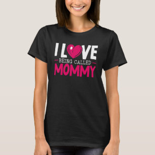 I Love Being Called Mommy Best Mom Ever Mothers Da T-Shirt