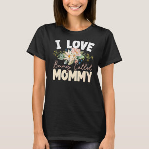 I Love Being Called Mummy Best Mum Ever Mothers Da T-Shirt