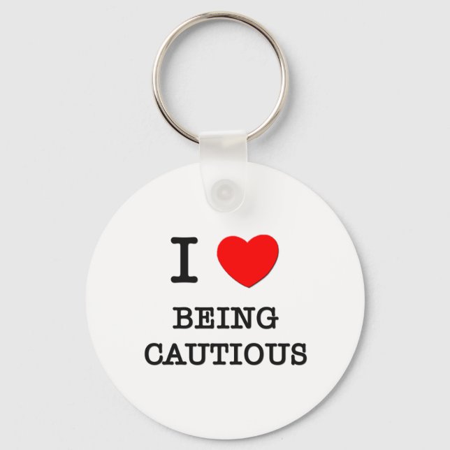 I Love Being Cautious Key Ring (Front)