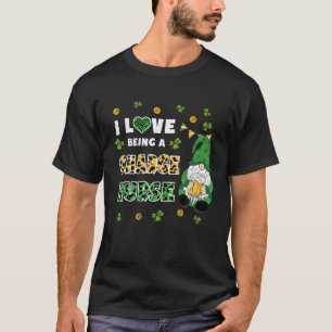 I Love Being Charge Nurse Gnome St Patricks Day T-Shirt