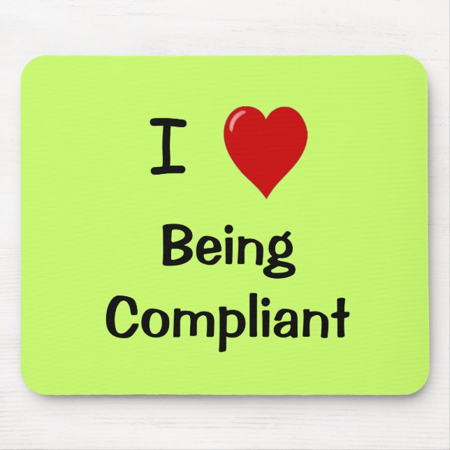 I Love Being Compliant - Compliance Mousepad (Front)