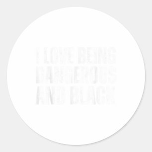 I Love Being Dangerous And Black 2025 Black Histor Classic Round Sticker