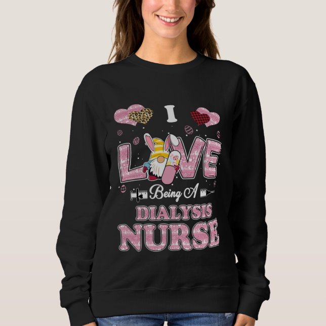 I Love Being Dialysis Nurse Gnome Easter Nurse Sweatshirt (Front)