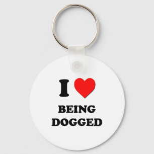 I Love Being Dogged Key Ring