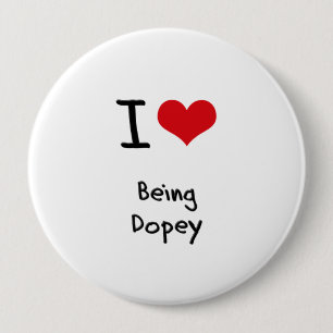 I Love Being Dopey 10 Cm Round Badge