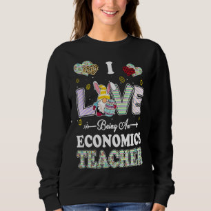 I Love Being Economics Teacher Easter Day Teacher Sweatshirt