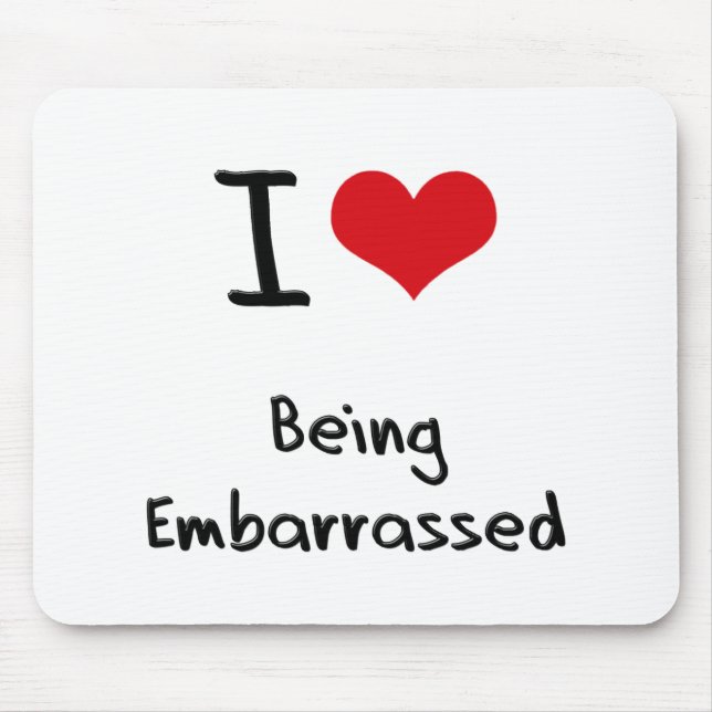 I love Being Embarrassed Mouse Pad (Front)