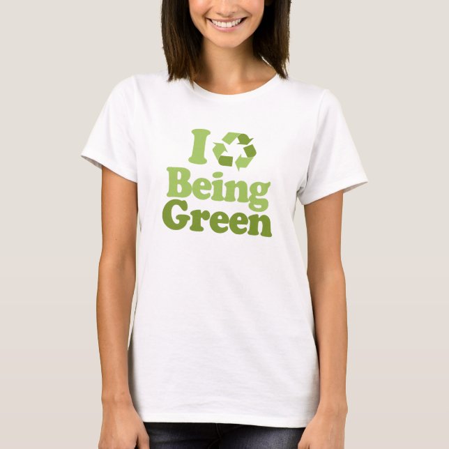 I Love Being Green T-shirt / Earth Day T-shirt (Front)