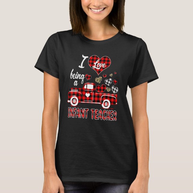 I Love Being Infant Teacher Red Truck Hearts Valen T-Shirt (Front)