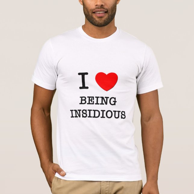 I Love Being Insidious T-Shirt (Front)