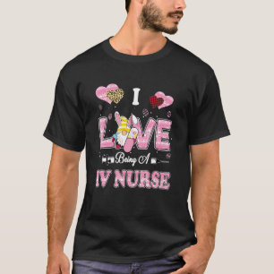 I Love Being Iv Nurse Gnome Easter Nurse T-Shirt