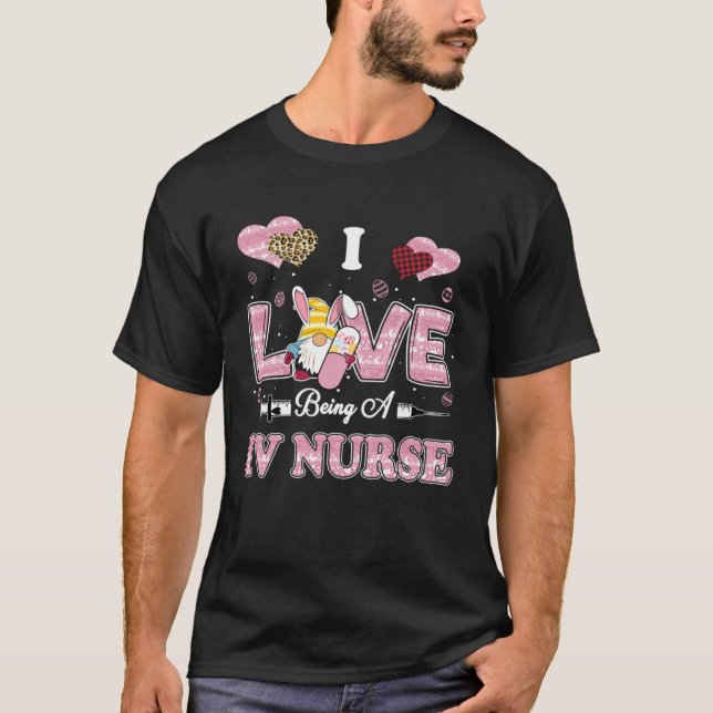 I Love Being IV Nurse Gnome Easter Nurse T-Shirt (Front)
