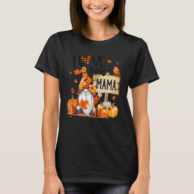I Love Being Mama Cute Gnome Pumpkin Thanksgiving T-Shirt (Front)