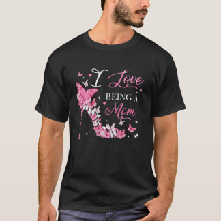 I Love Being Mum High Heel Butterflies Mother's Da T-Shirt
