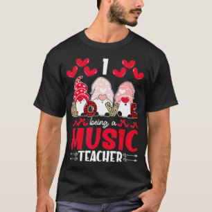 I Love Being Music Teacher Valentines Gnome T-Shirt
