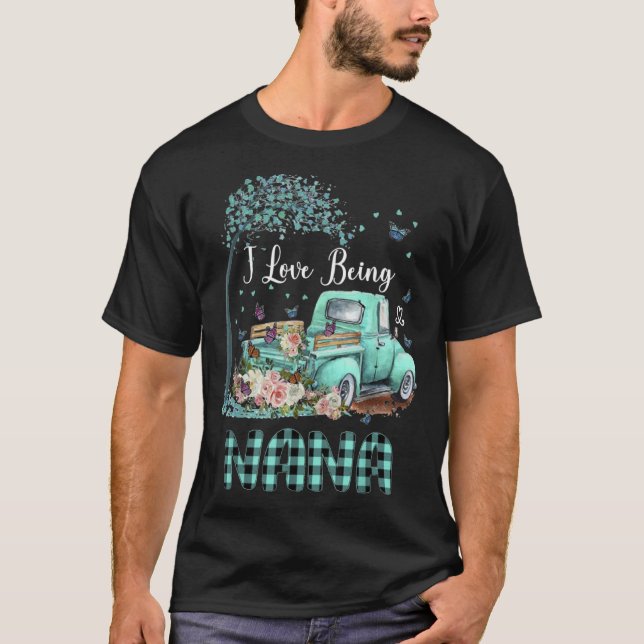 I Love Being Nana Truck Flower Mother s Day For Wo T-Shirt (Front)