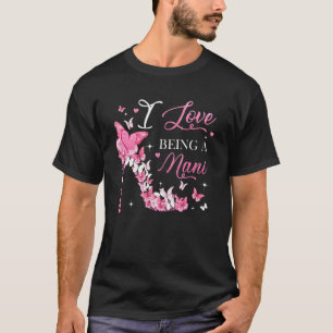 I Love Being Nani High Heel Butterflies Mother's D T-Shirt