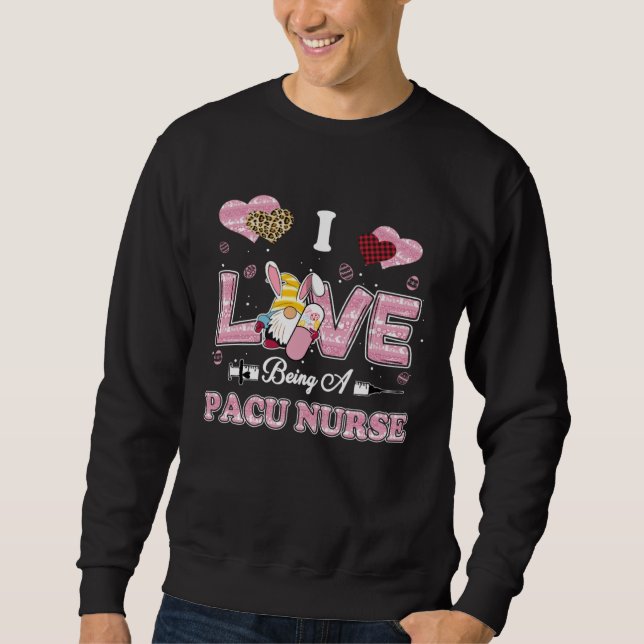 I Love Being PACU Nurse Gnome Easter Nurse Sweatshirt (Front)