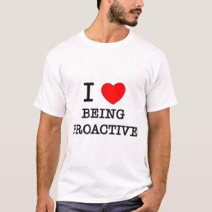I Love Being Proactive T-Shirt