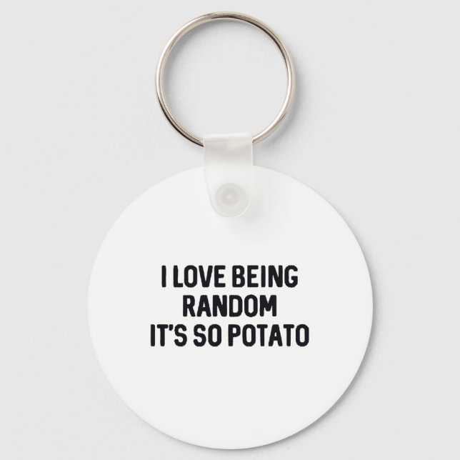 I Love Being Random It’s So Potato _1  Key Ring (Front)