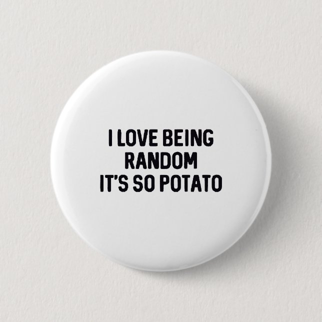 I Love Being Random It’s So Potato  6 Cm Round Badge (Front)