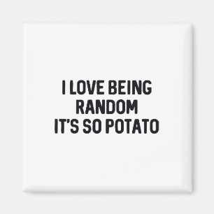I Love Being Random It’s So Potato  Magnet
