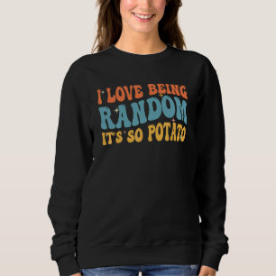 I Love Being Random It's So Potato Crazy Mad Slog Sweatshirt