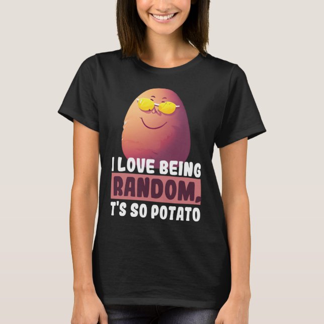 I Love Being Random, It's So Potato Funny humourou T-Shirt (Front)