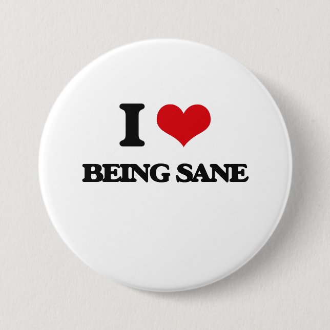 I Love Being Sane 7.5 Cm Round Badge (Front)