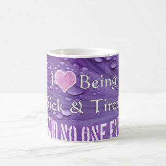 I Love Being Sick & Tired,Said No One Ever Mug