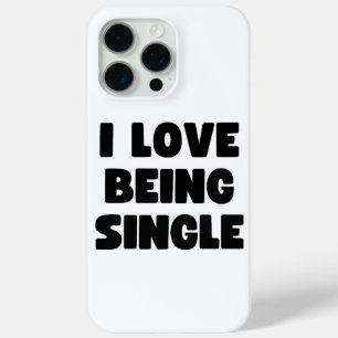 I love being single iPhone 15 pro max case