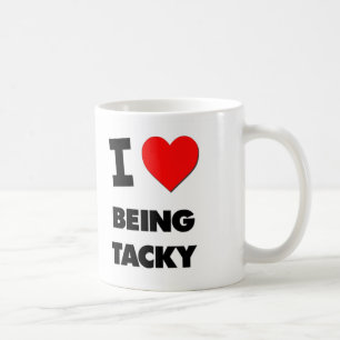 I love Being Tacky Coffee Mug