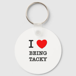 I Love Being Tacky Key Ring