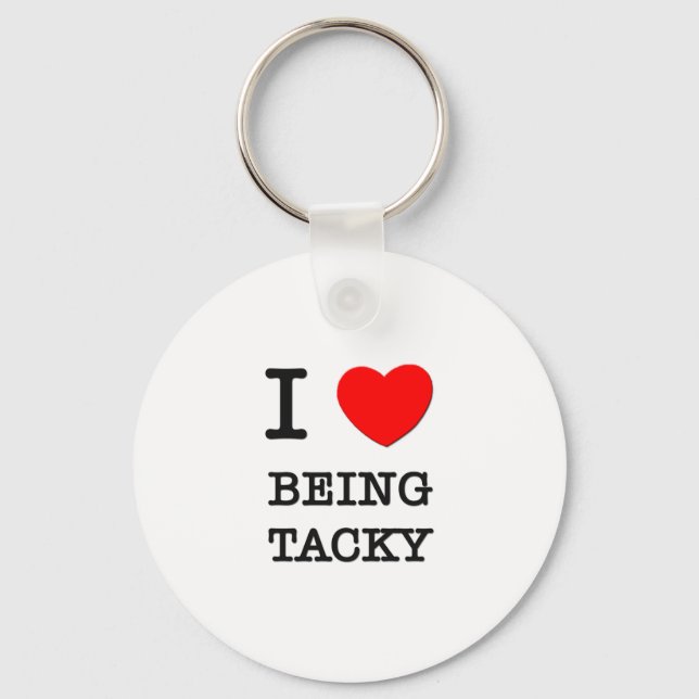 I Love Being Tacky Key Ring (Front)