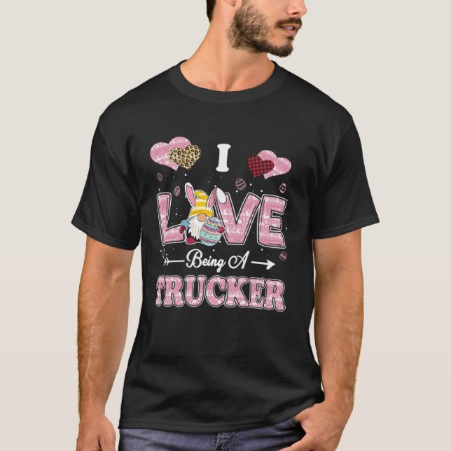 I Love Being Trucker Easter Gnome Job Title T-Shirt (Front)