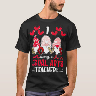 I Love Being Visual Arts Teacher Valentines Gnome T-Shirt